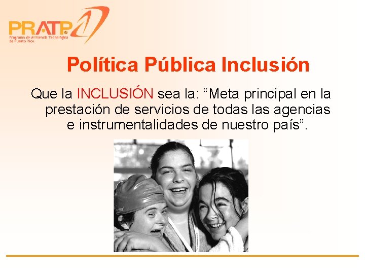 ® Política Pública Inclusión Que la INCLUSIÓN sea la: “Meta principal en la prestación