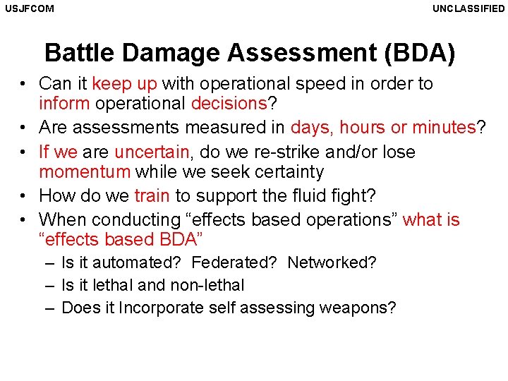 USJFCOM UNCLASSIFIED Battle Damage Assessment (BDA) • Can it keep up with operational speed