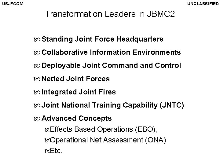 USJFCOM UNCLASSIFIED Transformation Leaders in JBMC 2 Standing Joint Force Headquarters Collaborative Information Environments