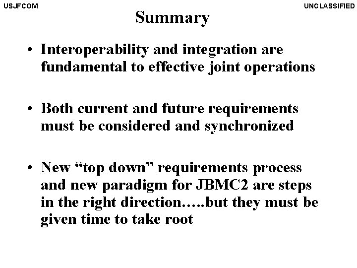 USJFCOM Summary UNCLASSIFIED • Interoperability and integration are fundamental to effective joint operations •