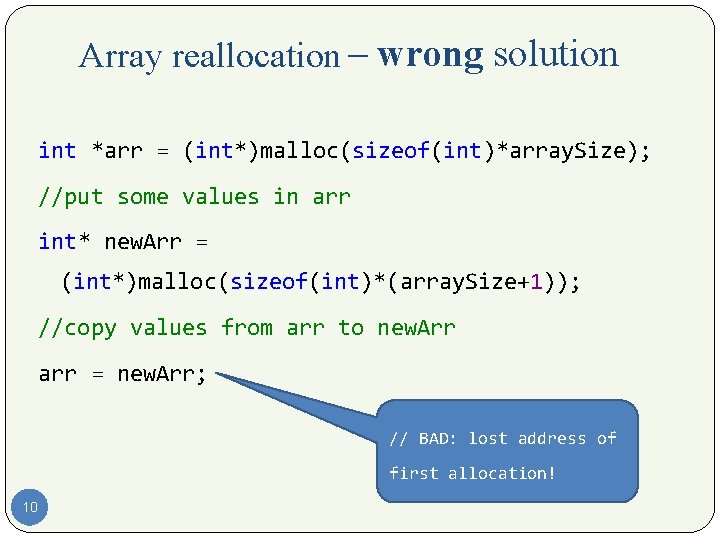 Array reallocation – wrong solution int *arr = (int*)malloc(sizeof(int)*array. Size); //put some values in