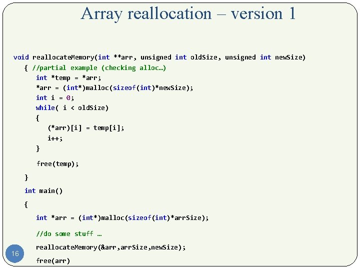 Array reallocation – version 1 void reallocate. Memory(int **arr, unsigned int old. Size, unsigned