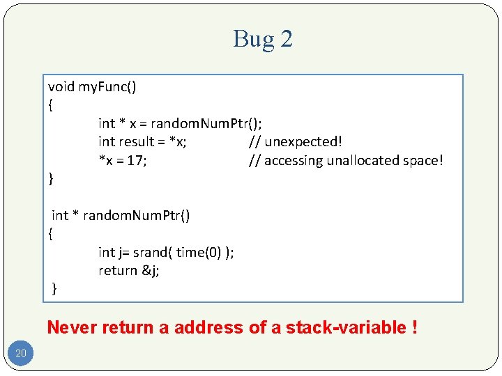 Bug 2 void my. Func() { int * x = random. Num. Ptr(); int