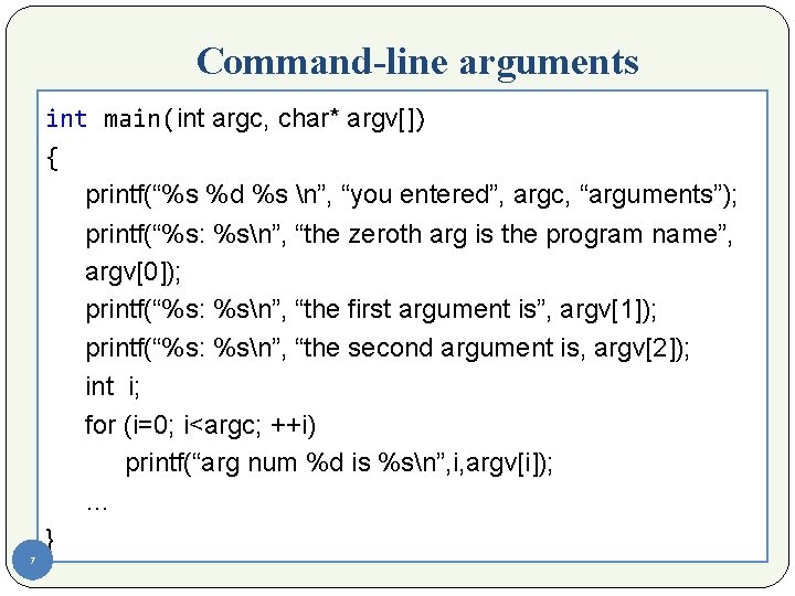 Command-line arguments 7 int main(int argc, char* argv[]) { printf(“%s %d %s n”, “you