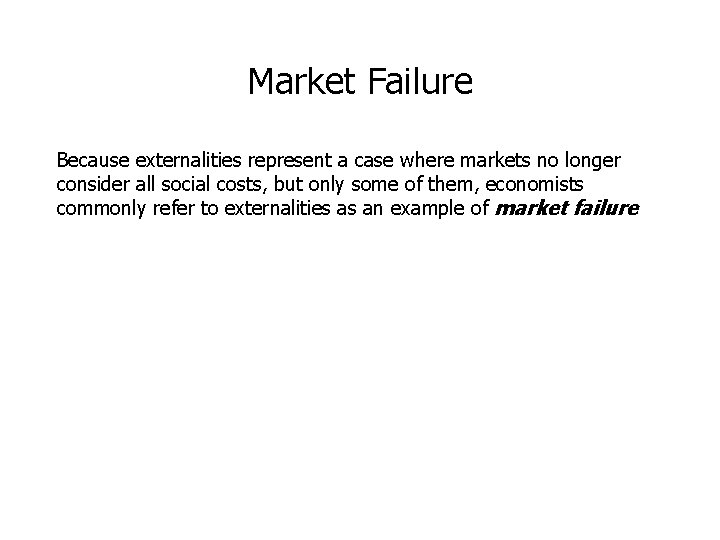 Market Failure Because externalities represent a case where markets no longer consider all social
