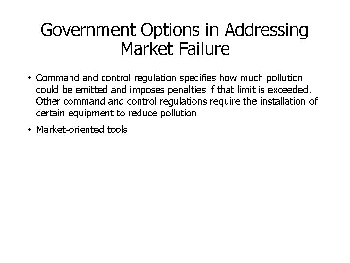 Government Options in Addressing Market Failure • Command control regulation specifies how much pollution