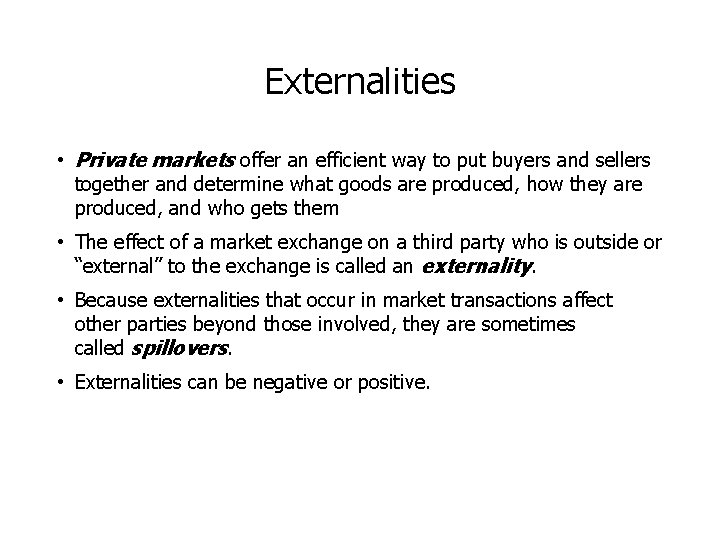 Externalities • Private markets offer an efficient way to put buyers and sellers together