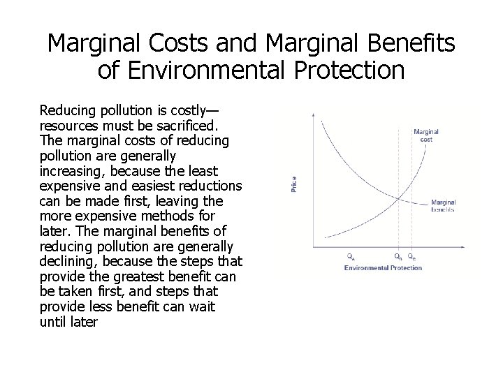 Marginal Costs and Marginal Benefits of Environmental Protection Reducing pollution is costly— resources must