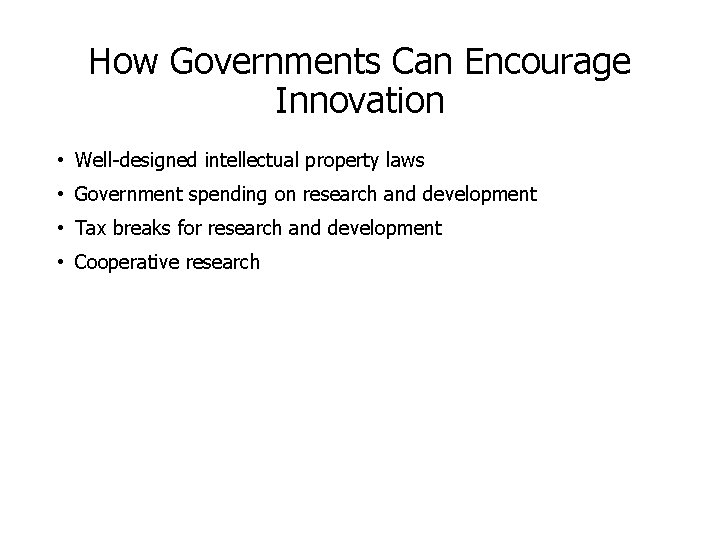 How Governments Can Encourage Innovation • Well-designed intellectual property laws • Government spending on