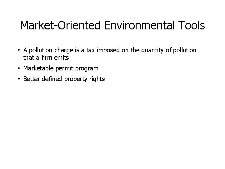 Market-Oriented Environmental Tools • A pollution charge is a tax imposed on the quantity