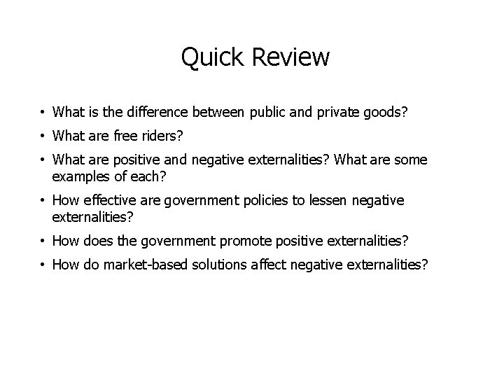 Quick Review • What is the difference between public and private goods? • What