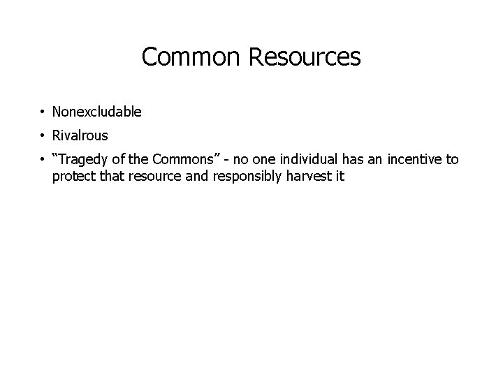 Common Resources • Nonexcludable • Rivalrous • “Tragedy of the Commons” - no one