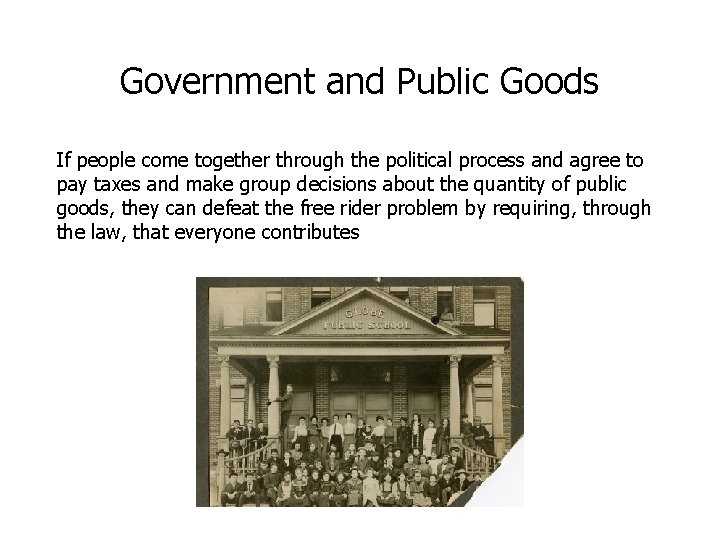Government and Public Goods If people come together through the political process and agree