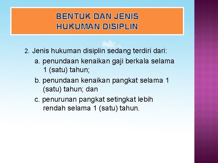 BENTUK DAN JENIS HUKUMAN DISIPLIN 2. Jenis hukuman disiplin sedang terdiri dari: a. penundaan