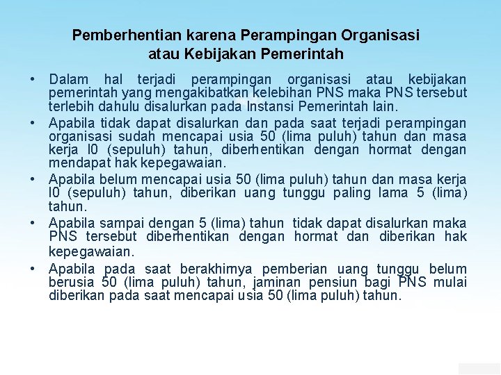 Pemberhentian karena Perampingan Organisasi atau Kebijakan Pemerintah • Dalam hal terjadi perampingan organisasi atau