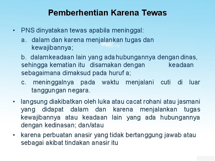 Pemberhentian Karena Tewas • PNS dinyatakan tewas apabila meninggal: a. dalam dan karena menjalankan