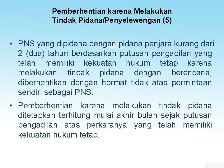 Pemberhentian karena Melakukan Tindak Pidana/Penyelewengan (5) • PNS yang dipidana dengan pidana penjara kurang