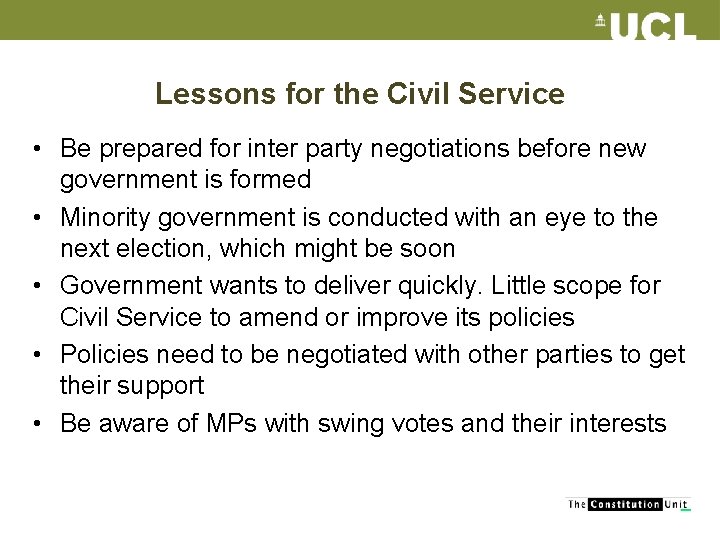 Lessons for the Civil Service • Be prepared for inter party negotiations before new