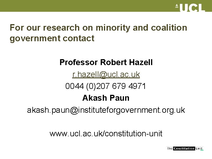 For our research on minority and coalition government contact Professor Robert Hazell r. hazell@ucl.