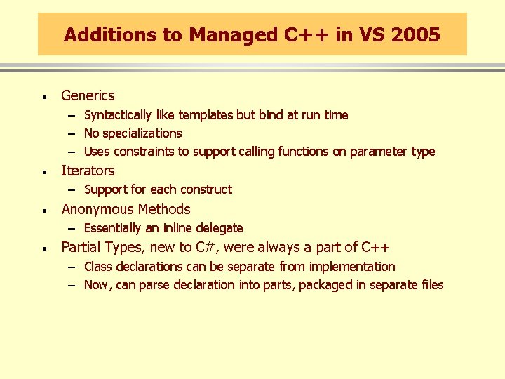 Additions to Managed C++ in VS 2005 · Generics – Syntactically like templates but