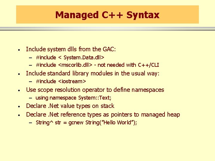 Managed C++ Syntax · Include system dlls from the GAC: – #include < System.