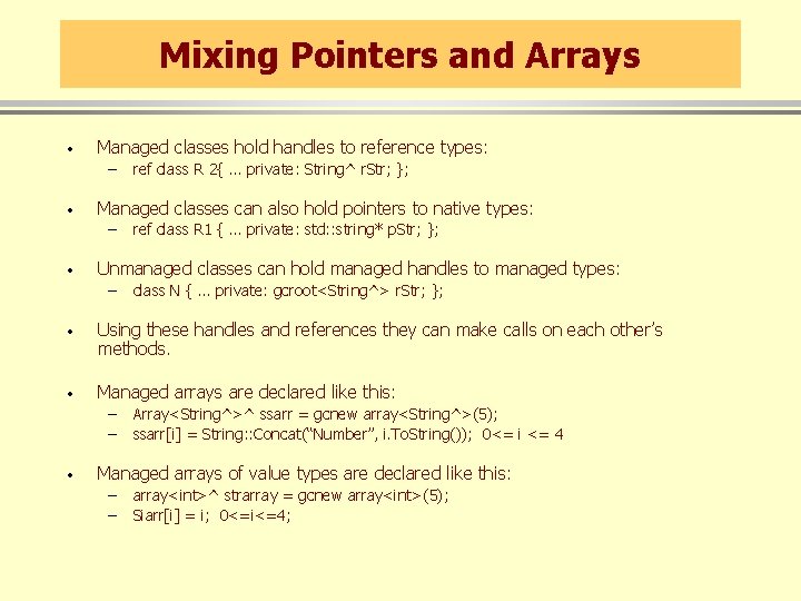 Mixing Pointers and Arrays · Managed classes hold handles to reference types: – ·