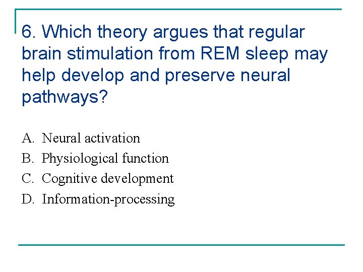 6. Which theory argues that regular brain stimulation from REM sleep may help develop
