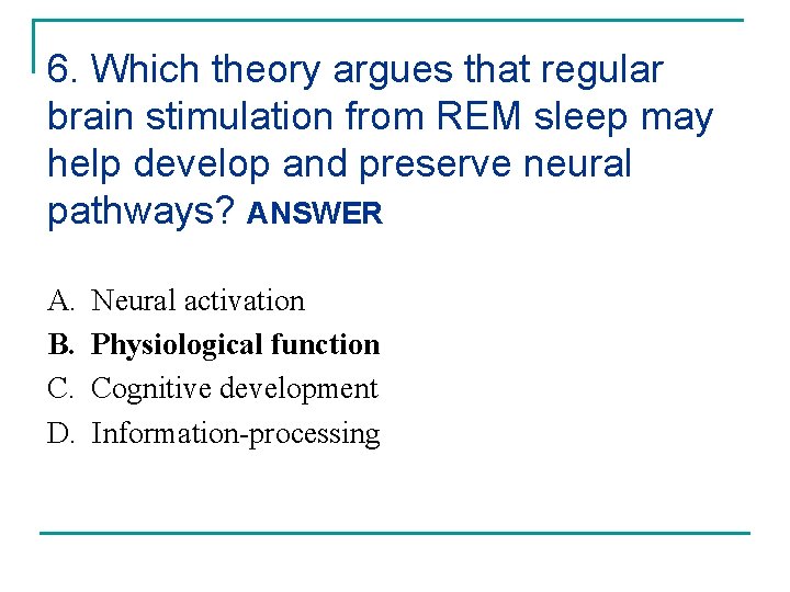 6. Which theory argues that regular brain stimulation from REM sleep may help develop
