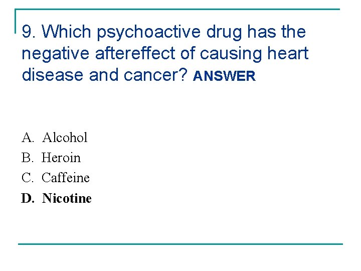 9. Which psychoactive drug has the negative aftereffect of causing heart disease and cancer?