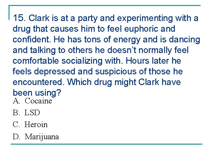 15. Clark is at a party and experimenting with a drug that causes him