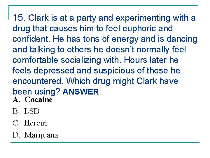 15. Clark is at a party and experimenting with a drug that causes him