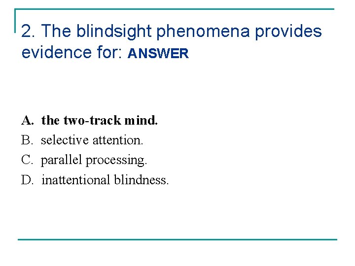 2. The blindsight phenomena provides evidence for: ANSWER A. B. C. D. the two-track