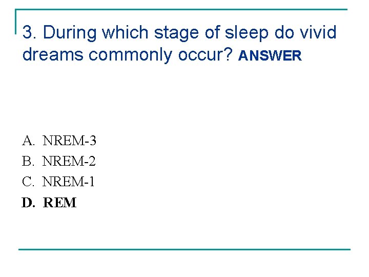 3. During which stage of sleep do vivid dreams commonly occur? ANSWER A. B.