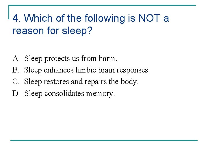 4. Which of the following is NOT a reason for sleep? A. B. C.
