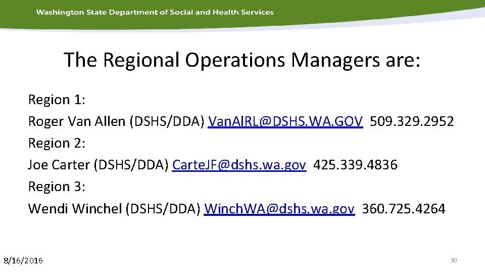 The Regional Operations Managers are: Region 1: Roger Van Allen (DSHS/DDA) Van. Al. RL@DSHS.