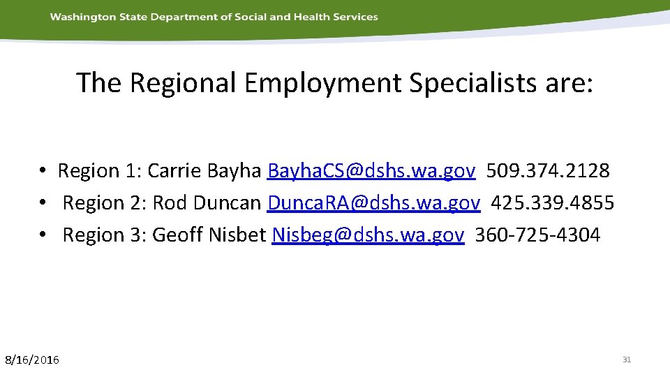 The Regional Employment Specialists are: • Region 1: Carrie Bayha. CS@dshs. wa. gov 509.