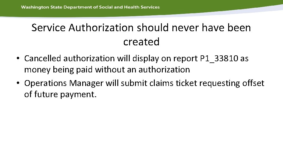 Service Authorization should never have been created • Cancelled authorization will display on report