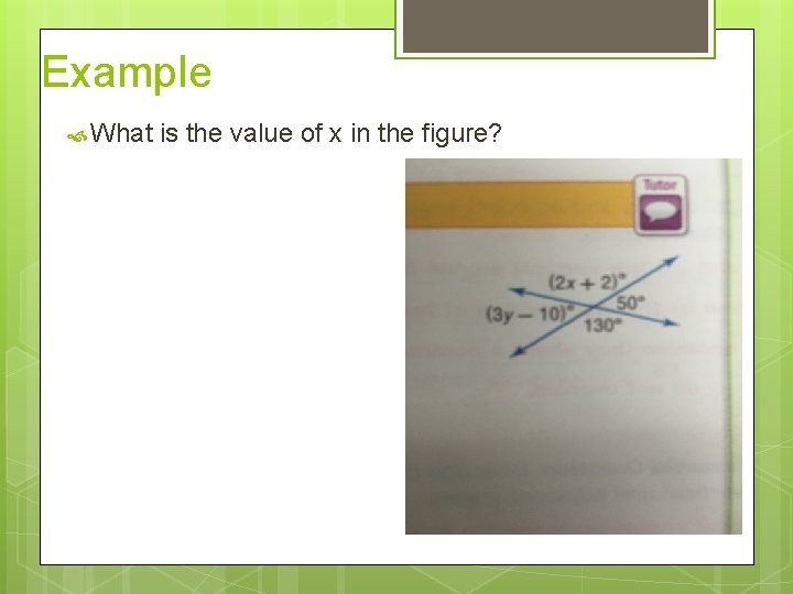 Example What is the value of x in the figure? 