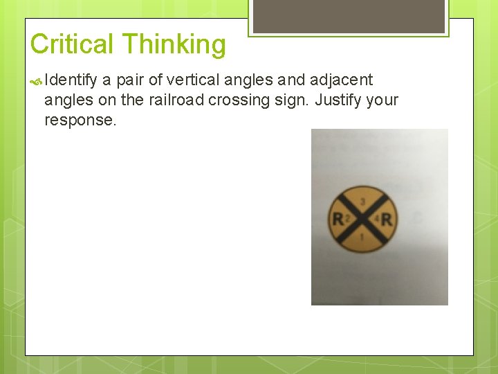 Critical Thinking Identify a pair of vertical angles and adjacent angles on the railroad