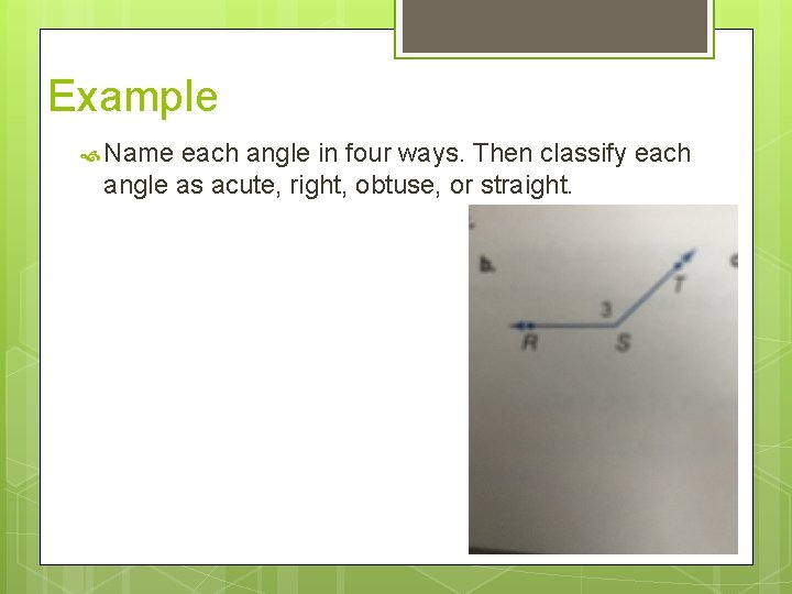 Example Name each angle in four ways. Then classify each angle as acute, right,