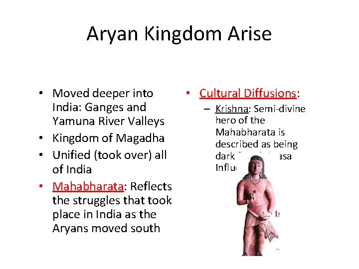 Aryan Kingdom Arise • Moved deeper into India: Ganges and Yamuna River Valleys •