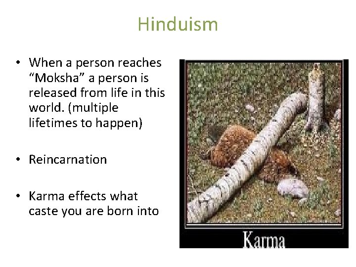 Hinduism • When a person reaches “Moksha” a person is released from life in