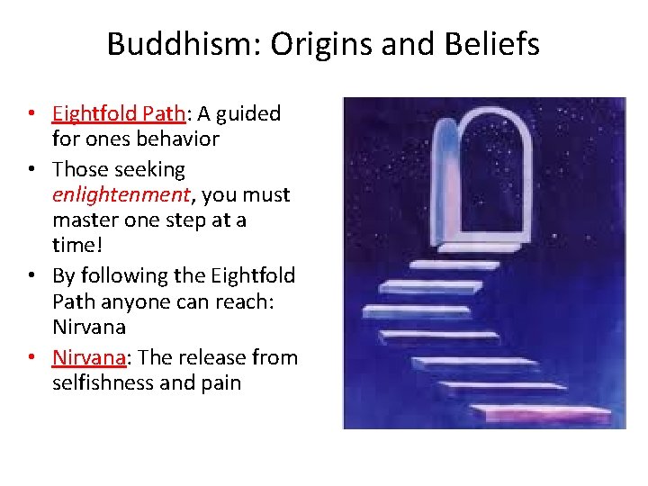 Buddhism: Origins and Beliefs • Eightfold Path: A guided for ones behavior • Those