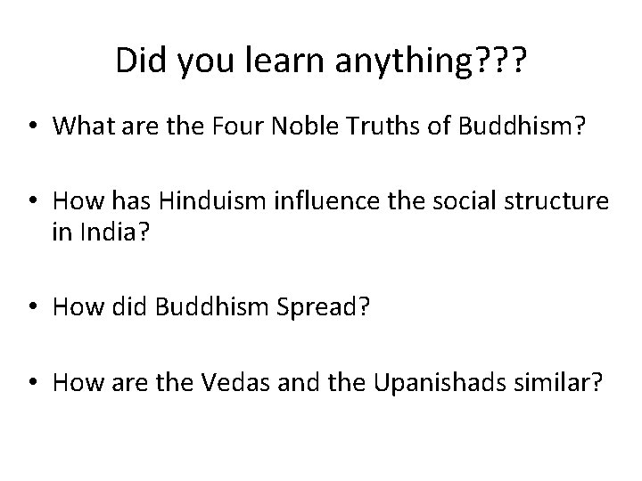 Did you learn anything? ? ? • What are the Four Noble Truths of