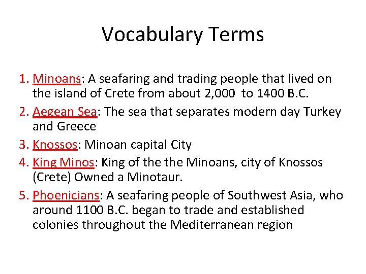 Vocabulary Terms 1. Minoans: A seafaring and trading people that lived on the island