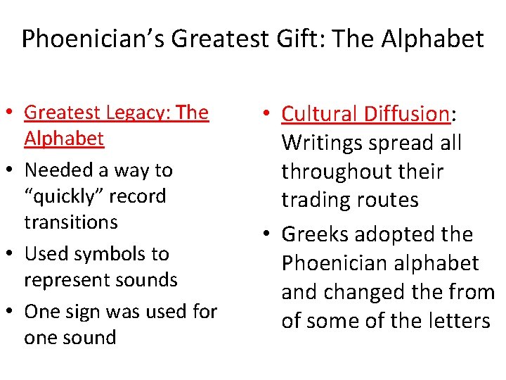 Phoenician’s Greatest Gift: The Alphabet • Greatest Legacy: The Alphabet • Needed a way