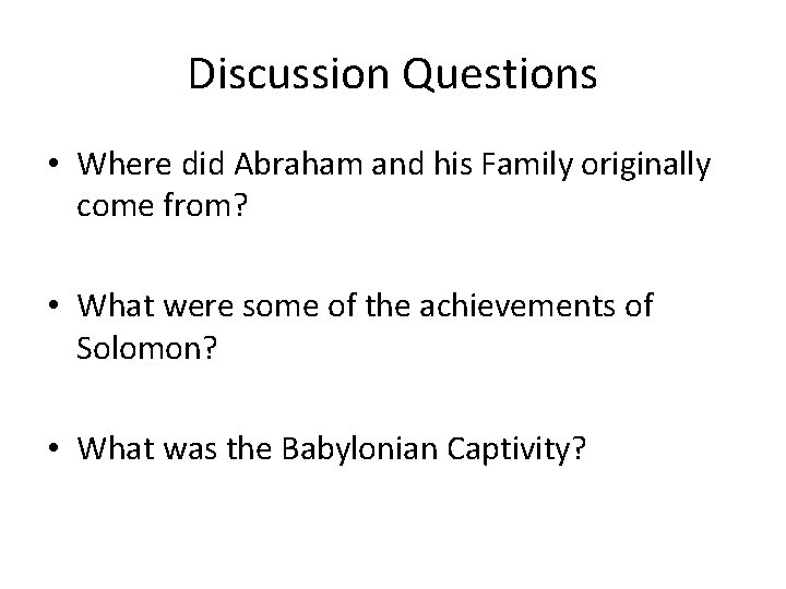 Discussion Questions • Where did Abraham and his Family originally come from? • What