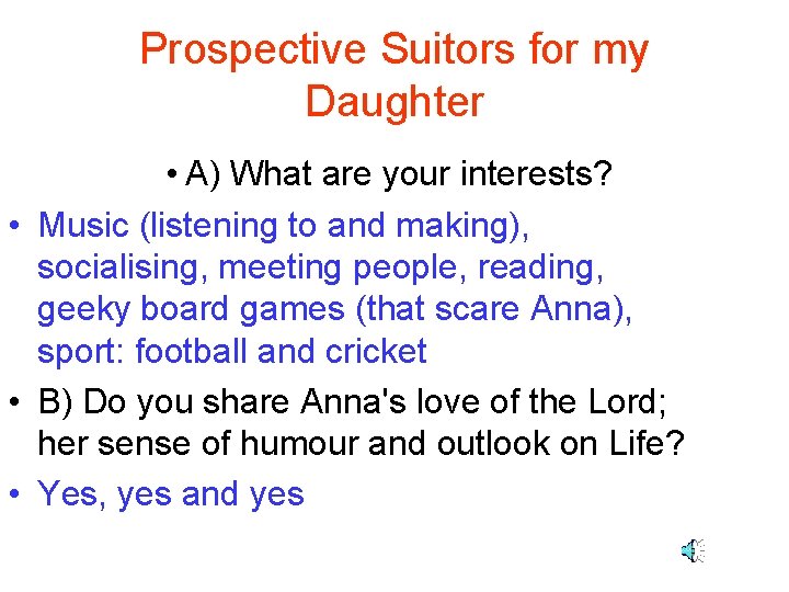 Prospective Suitors for my Daughter • A) What are your interests? • Music (listening