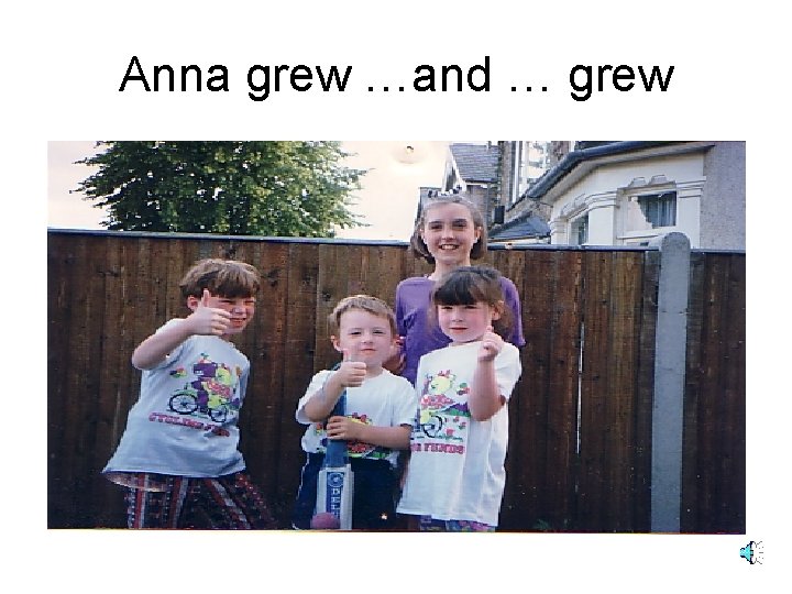 Anna grew …and … grew 