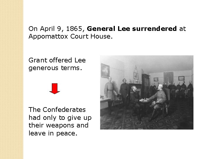 On April 9, 1865, General Lee surrendered at Appomattox Court House. Grant offered Lee